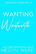 Wanting Wentworth (The Gilroy Clan #9) by Megyn Ward