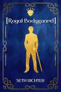 [Royal Bodyguard] by Seth Richter