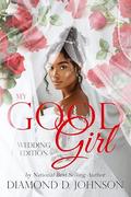 My Good Girl: Wedding Edition by Diamond D. Johnson