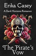 The Pirate's Vow: A Dark Pirate Romance of Forbidden Desire and Dangerous Bargains by Erika Casey