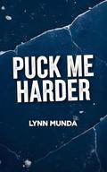 Puck Me Harder: A Reverse Harem Hockey Romance by Lynn Munda