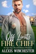 Off Limits Fire Chief: An Age Gap, Second Chance Romance by Alexis Winchester