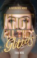 Knot All That Glitters: Part 2 (FatedVerse #5) by Tana Rose