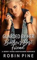 Guarded by her Brother's Best Friend by Robin Pine