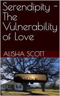 Serendipity - The Vulnerability of Love by Alisha Scott