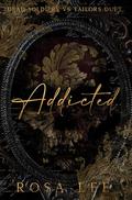 Addicted: A Dark Enemies to Lovers Romance Omnibus by Rosa Lee