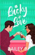 Lucky in Love by Bailey B.
