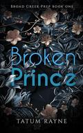 Broken Prince: Enemies to Lovers, College Romance by Tatum Rayne