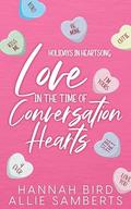 Love in the Time of Conversation Hearts (Holidays in Heartsong #1) by Hannah Bird