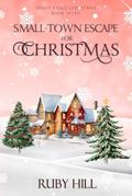 Small-Town Escape for Christmas by Ruby Hill