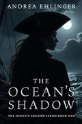 The Ocean's Shadow: The Ocean's Shadow Series Book One by Andrea Ehlinger