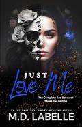 Just Love Me: The Complete Bad Behavior Series by M.D. LaBelle