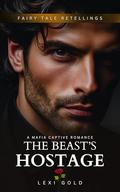 The Beast's Hostage: A Mafia Captive Romance by Rowena