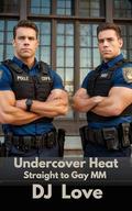 Undercover Heat: Straight to Gay MM Romance by D.J. Love