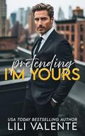 Pretending I'm Yours: An Age Gap Romance (Forbidden Billionaires #3) by Lili Valente