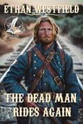 The Dead Man Rides Again: A Historical Western Adventure Novel by Ethan Westfield