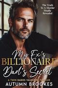 My Ex’s Billionaire Dad’s Secret: A Twin babies Valentine Thriller by Autumn Brookes