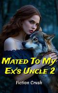 Mated To My Ex's Uncle 2 by Fiction Crush