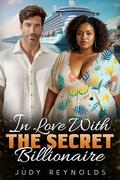 In Love With The Secret Billionaire: BWWM, BBW, Billionaire, CEO, Holiday Cruise Romance by Judy Reynolds