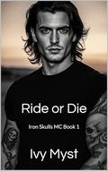 Ride or Die: Iron Skulls MC Book 1 by Ivy Myst