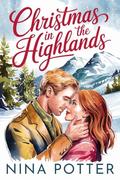 Christmas in the Highlands: A Short, Sweet, Later-in-Life Christmas Holiday Novella by Nina Potter