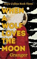 When a Wolf Loves the Moon by Granger ., Granger