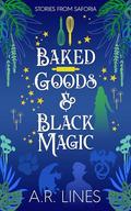 Baked Goods & Black Magic by A. R. Lines