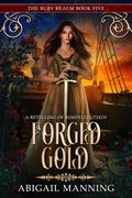 Forged Gold (The Ruby Realm #5) by Abigail Manning