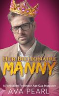 Her Billionaire Manny: A Forbidden Professor Age Gap Instalove by Ava Pearl
