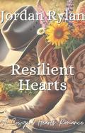 Resilient Hearts : A Second-Chance Cowgirl Romance Full of Small-Town Drama, Rivals-to-Lovers Tension, and Heartfelt Redemption by Jordan Rylan