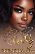 Can I Trust You With My Heart 3 by Prenisha Aja'
