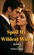 Spoil My Wildcat Wifey: BOOK 3 by Fiction Crush
