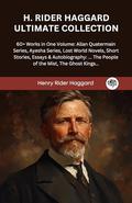 H. RIDER HAGGARD Ultimate Collection: 60+ Works in One Volume: Allan Quatermain Series, Ayesha Series, Lost World Novels, Short Stories, Essays & Autobiography: ... The People of the Mist, The Ghost Kings… by HENRY RIDER HAGGARD