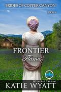 Frontier Flames: A Sweet Christian Historical Western Religious Romance (Brides of Copper Canyon #8) by Katie Wyatt