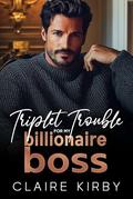 Triplet Trouble For My Billionaire Boss: A Single Dad Age Gap Romance by Claire Kirby
