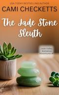 The Jade Stone Sleuth by Cami Checketts