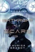 Birthright of Scars: Choosing (Birthright of Scars Duology #2) by Laurisa Brandt