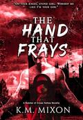 The Hand That Frays (The Butcher of Crows Hollow #3) by K.M. Mixon
