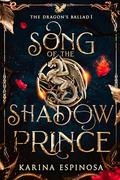 Song of the Shadow Prince (The Dragon's Ballad #1) by Karina Espinosa
