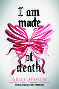 I Am Made of Death by Kelly Andrew