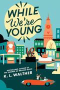 While We're Young by K.L. Walther