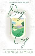 Dry Cry: A Golden Peaks Country Club Novel by Joanna Kimber