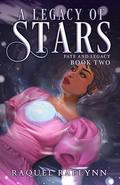 A Legacy of Stars (Fate and Legacy #2) by RAQUEL RAELYNN
