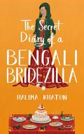 The Secret Diary of a Bengali Bridezilla by Halima Khatun