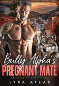 Bully Alpha’s Pregnant Mate (Starfire Hollow Alphas #2) by Lyra Atlas