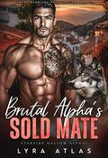 Brutal Alpha’s Sold Mate (Starfire Hollow Alphas #4) by Lyra Atlas