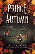 A Prince of Autumn (The Scented Court #4) by A.L. Knorr