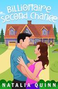 Billionaire Second Chance: A Small Town Grumpy Sweet Romance by Natalia Quinn