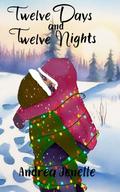 Twelve Days and Twelve Nights: A Willow Creek Christmas Novella by Andrea Jenelle