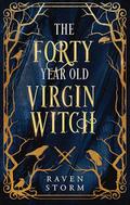 The Forty-Year-Old Virgin Witch: Books 1-3 by Raven Storm